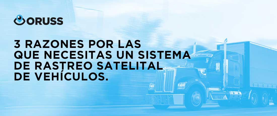 3 razones por las que necesitas un sistema de rastreo satelital de vehículos.