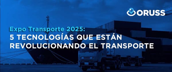 🚛 Expo Transporte 2025: Las 5 tecnologías que están revolucionando el transporte (y cómo Oruss las pone al alcance de todos)